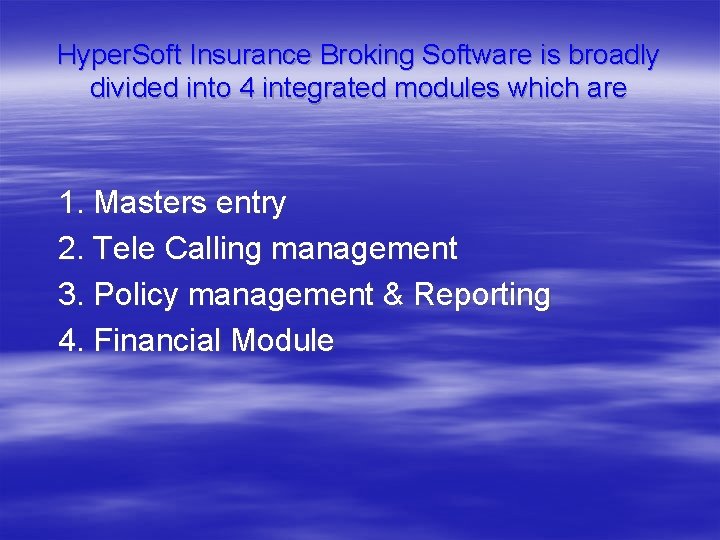 Hyper. Soft Insurance Broking Software is broadly divided into 4 integrated modules which are