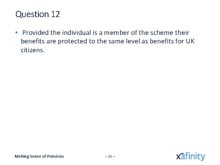 Question 12 • Provided the individual is a member of the scheme their benefits