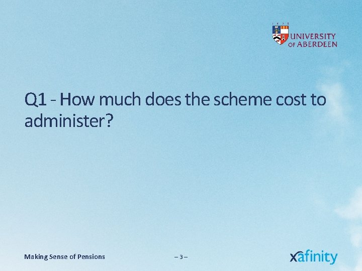 Q 1 - How much does the scheme cost to administer? Making Sense of