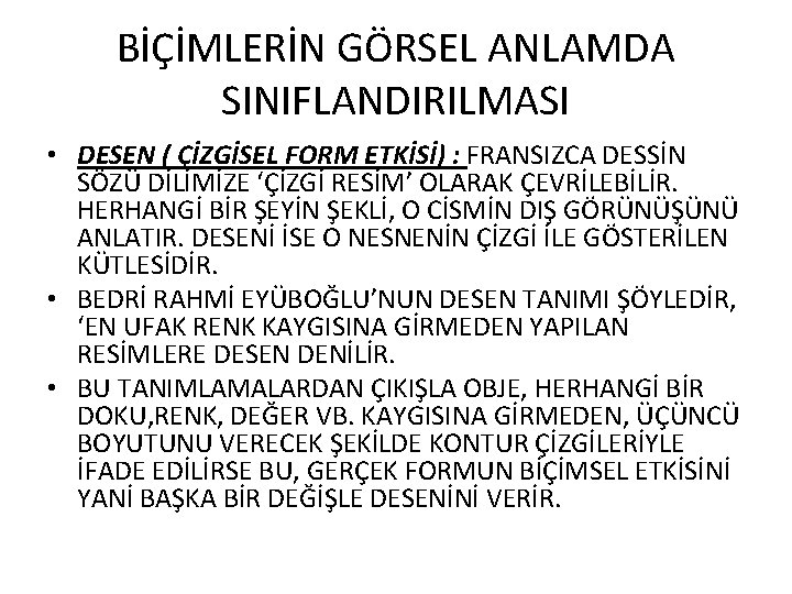 BİÇİMLERİN GÖRSEL ANLAMDA SINIFLANDIRILMASI • DESEN ( ÇİZGİSEL FORM ETKİSİ) : FRANSIZCA DESSİN SÖZÜ