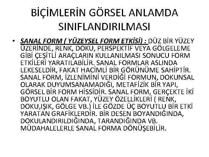 BİÇİMLERİN GÖRSEL ANLAMDA SINIFLANDIRILMASI • SANAL FORM ( YÜZEYSEL FORM ETKİSİ) : DÜZ BİR