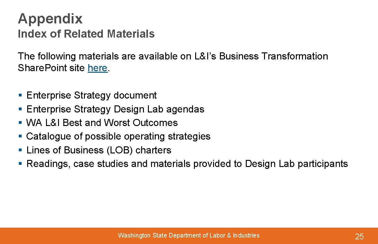 Appendix Index of Related Materials The following materials are available on L&I’s Business Transformation