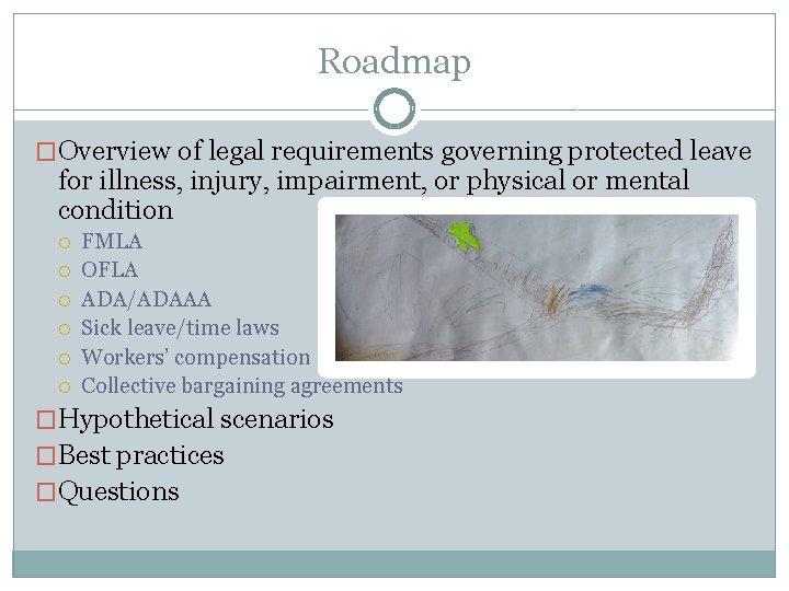Roadmap �Overview of legal requirements governing protected leave for illness, injury, impairment, or physical