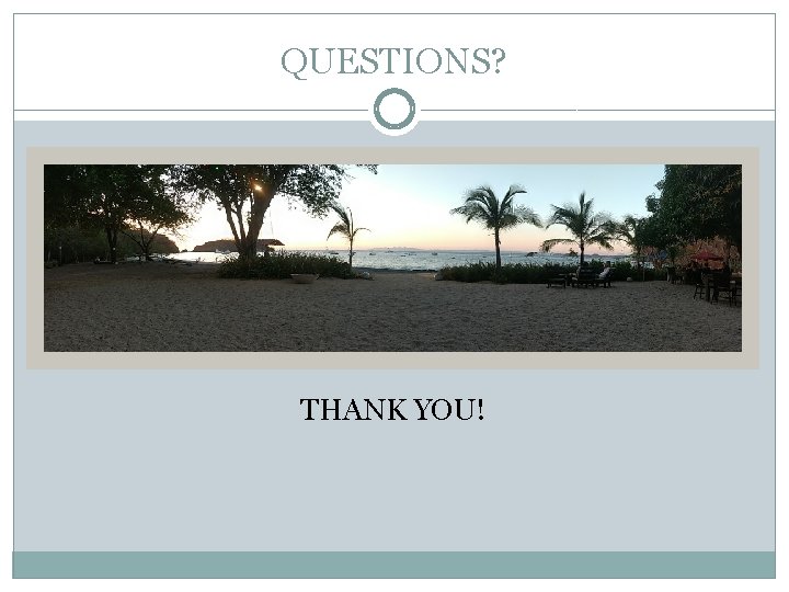 QUESTIONS? THANK YOU! 