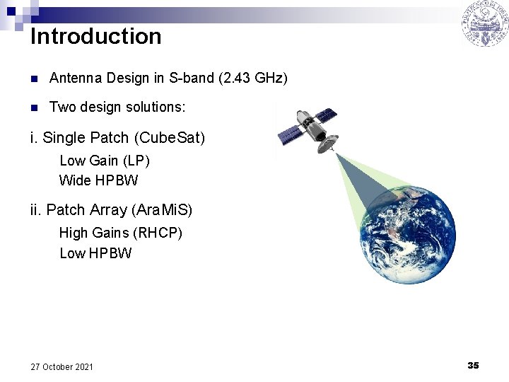 Introduction n Antenna Design in S-band (2. 43 GHz) n Two design solutions: i.
