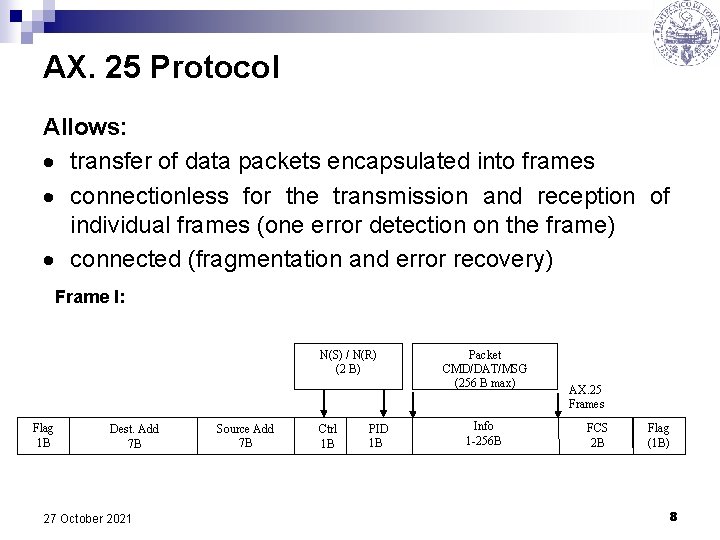 AX. 25 Protocol Allows: transfer of data packets encapsulated into frames connectionless for the