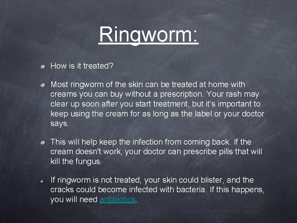 Ringworm: How is it treated? Most ringworm of the skin can be treated at