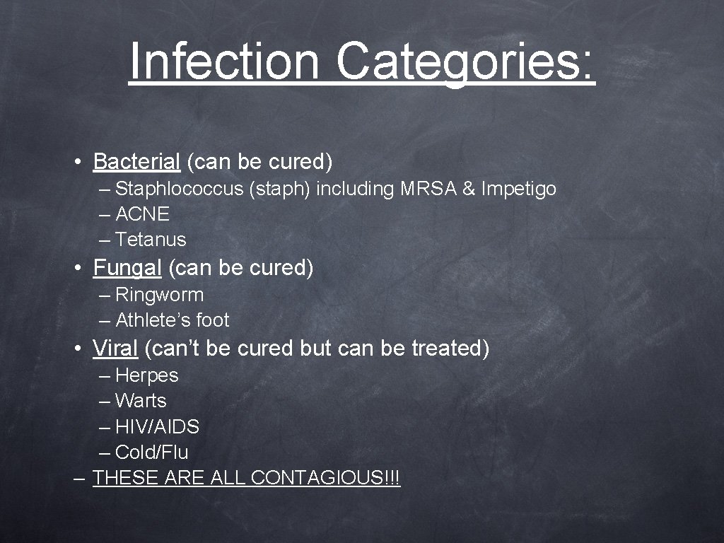 Infection Categories: • Bacterial (can be cured) – Staphlococcus (staph) including MRSA & Impetigo