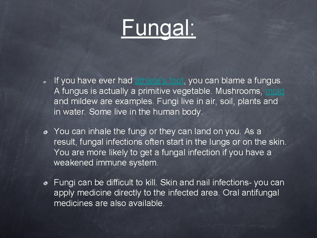 Fungal: If you have ever had athlete's foot, you can blame a fungus. A