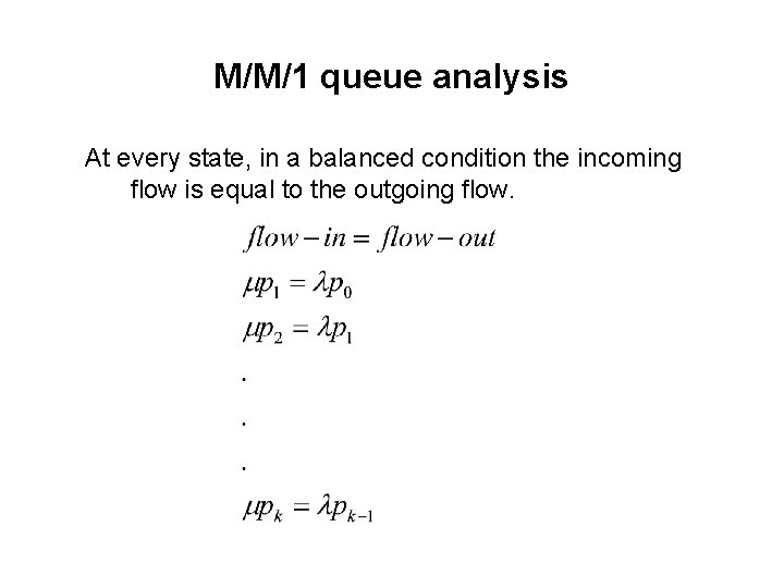 M/M/1 queue analysis At every state, in a balanced condition the incoming flow is