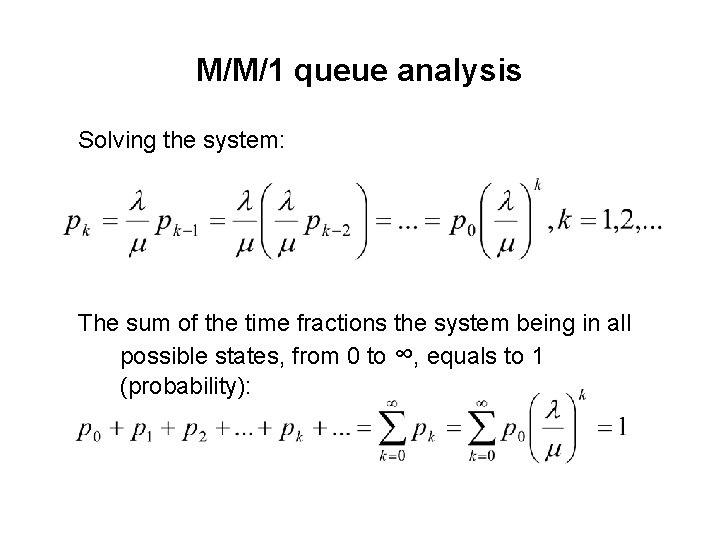 M/M/1 queue analysis Solving the system: The sum of the time fractions the system