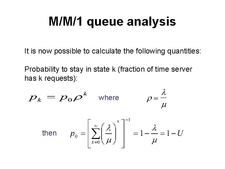 M/M/1 queue analysis It is now possible to calculate the following quantities: Probability to