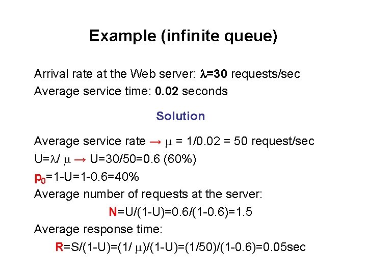 Example (infinite queue) Arrival rate at the Web server: =30 requests/sec Average service time: