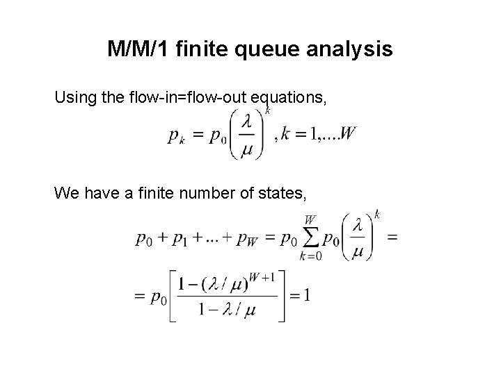 M/M/1 finite queue analysis Using the flow-in=flow-out equations, We have a finite number of