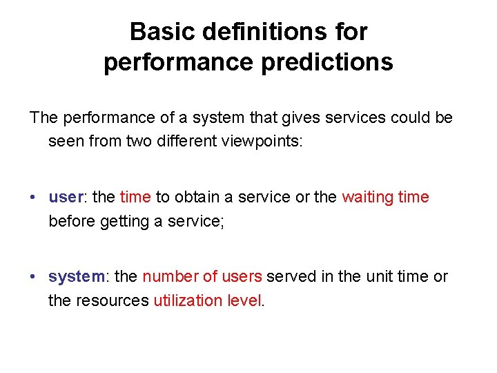 Basic definitions for performance predictions The performance of a system that gives services could