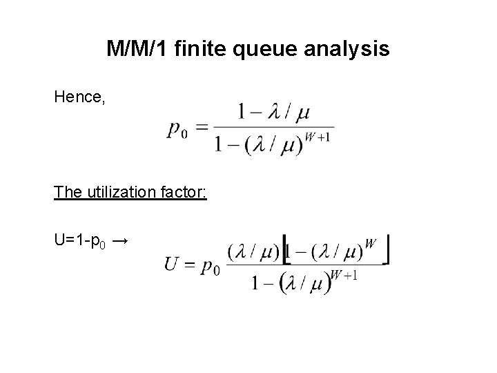 M/M/1 finite queue analysis Hence, The utilization factor: U=1 -p 0 → 