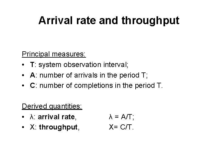 Arrival rate and throughput Principal measures: • T: system observation interval; • A: number