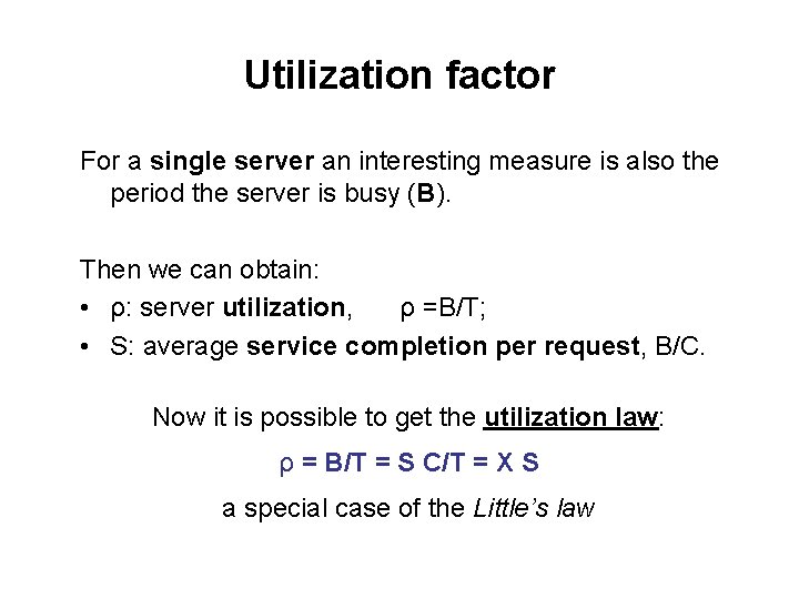 Utilization factor For a single server an interesting measure is also the period the