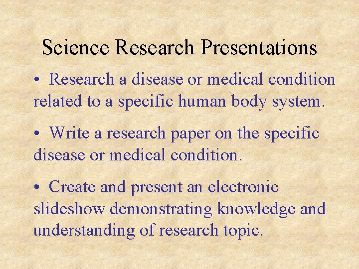 Science Research Presentations • Research a disease or medical condition related to a specific