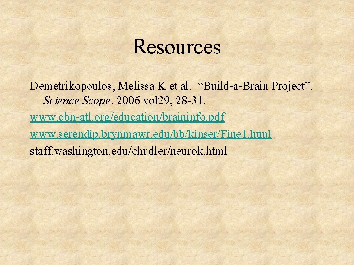 Resources Demetrikopoulos, Melissa K et al. “Build-a-Brain Project”. Science Scope. 2006 vol 29, 28