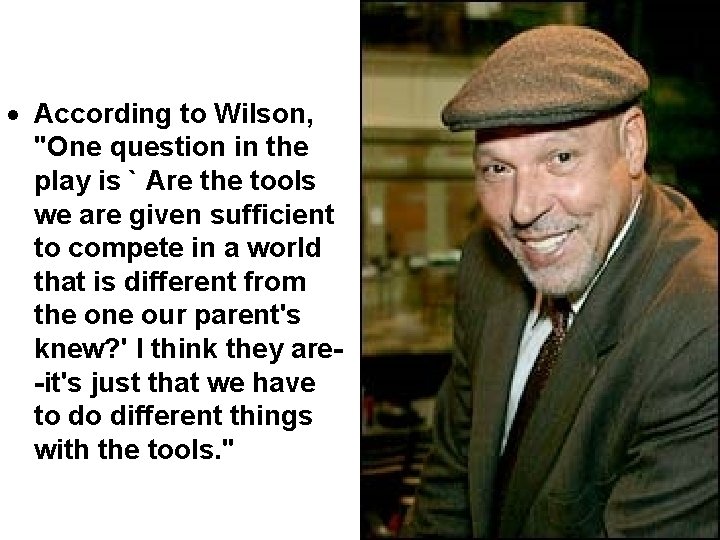  According to Wilson, "One question in the play is ` Are the tools