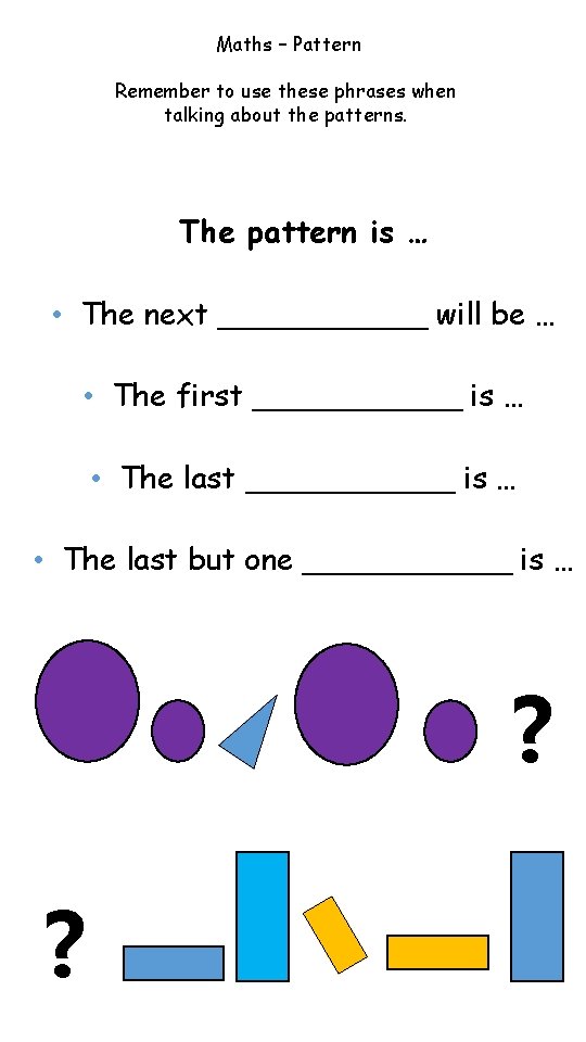 Maths – Pattern Remember to use these phrases when talking about the patterns. The