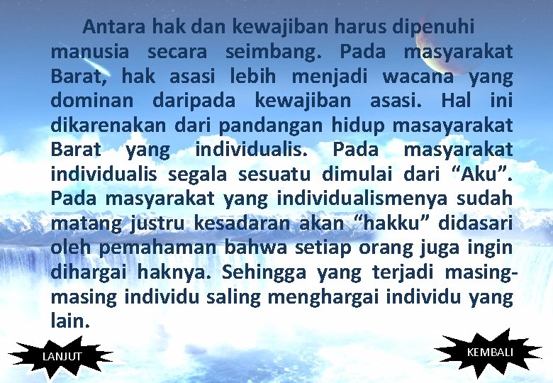 Antara hak dan kewajiban harus dipenuhi manusia secara seimbang. Pada masyarakat Barat, hak asasi