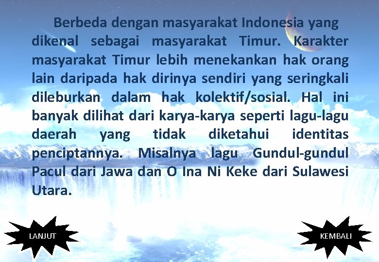 Berbeda dengan masyarakat Indonesia yang dikenal sebagai masyarakat Timur. Karakter masyarakat Timur lebih menekankan