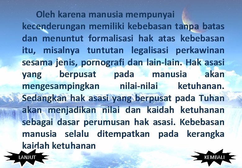 Oleh karena manusia mempunyai kecenderungan memiliki kebebasan tanpa batas dan menuntut formalisasi hak atas