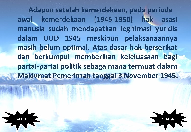 Adapun setelah kemerdekaan, pada periode awal kemerdekaan (1945 -1950) hak asasi manusia sudah mendapatkan
