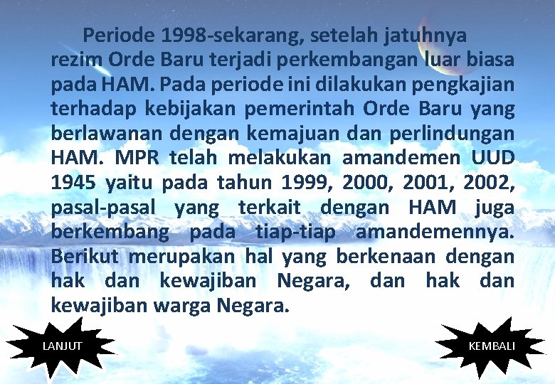 Periode 1998 -sekarang, setelah jatuhnya rezim Orde Baru terjadi perkembangan luar biasa pada HAM.