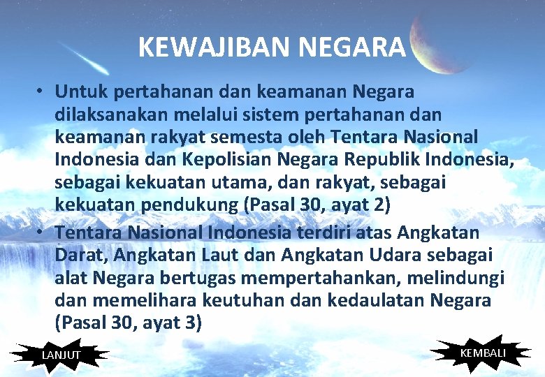 KEWAJIBAN NEGARA • Untuk pertahanan dan keamanan Negara dilaksanakan melalui sistem pertahanan dan keamanan