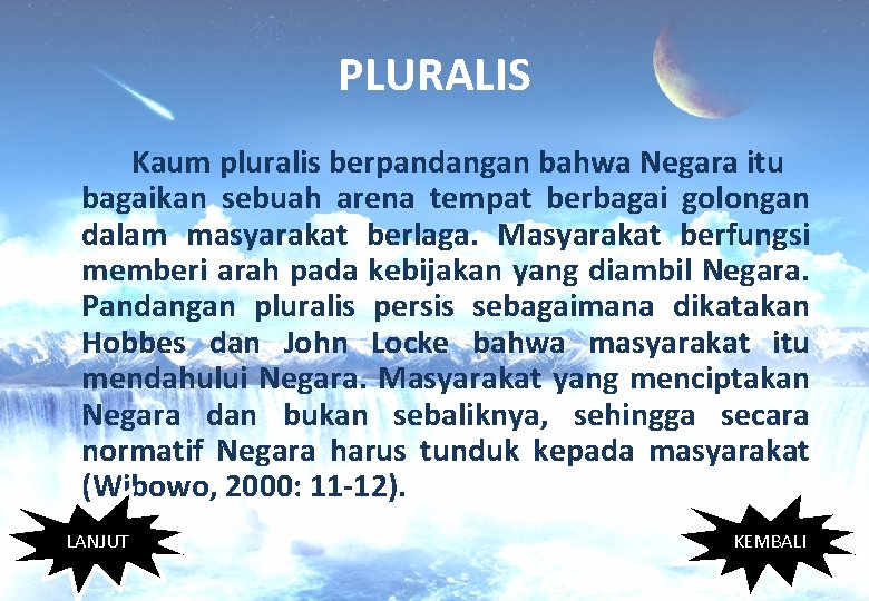 PLURALIS Kaum pluralis berpandangan bahwa Negara itu bagaikan sebuah arena tempat berbagai golongan dalam