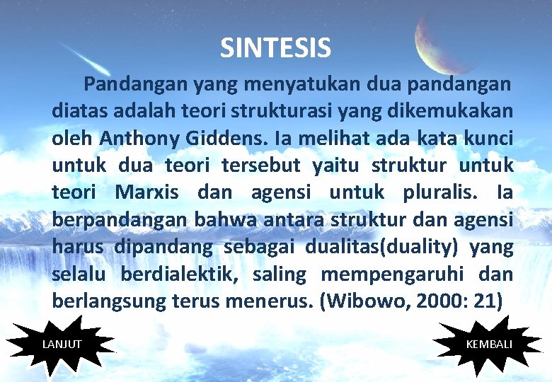SINTESIS Pandangan yang menyatukan dua pandangan diatas adalah teori strukturasi yang dikemukakan oleh Anthony