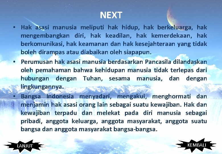 NEXT • Hak asasi manusia meliputi hak hidup, hak berkeluarga, hak mengembangkan diri, hak