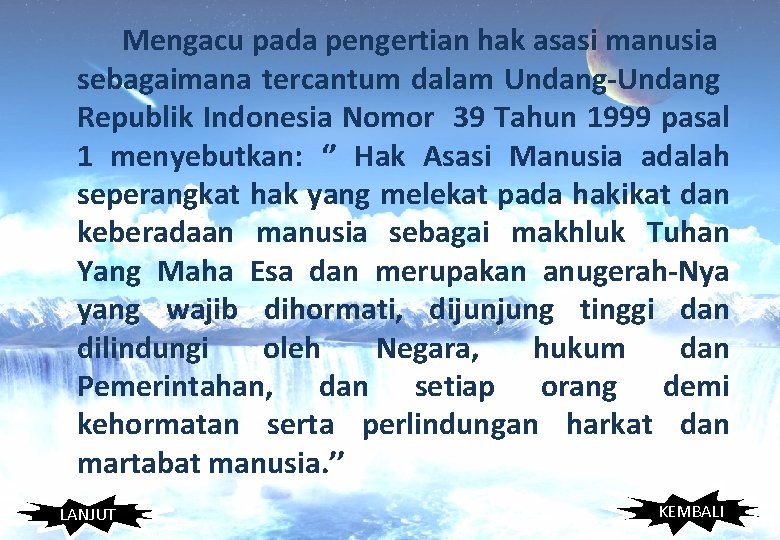 Mengacu pada pengertian hak asasi manusia sebagaimana tercantum dalam Undang-Undang Republik Indonesia Nomor 39