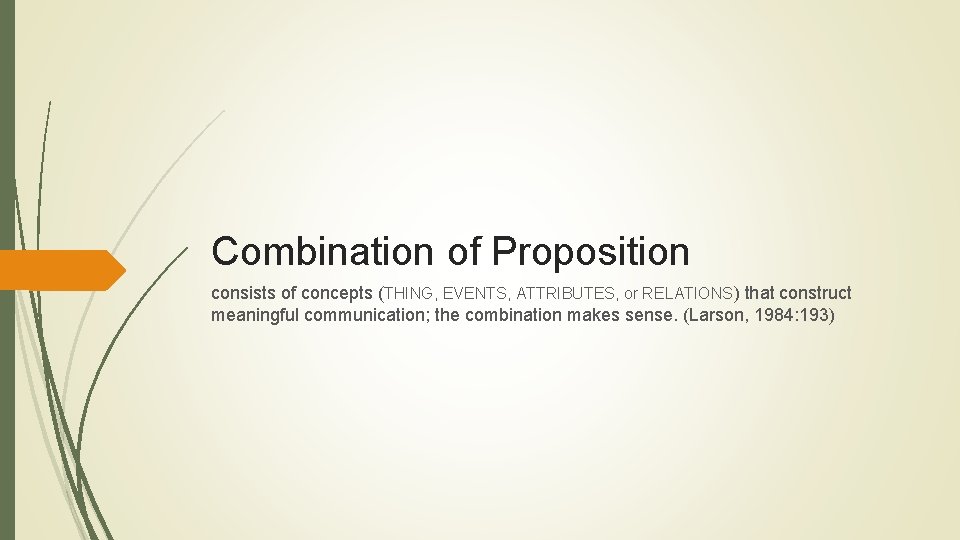 Combination of Proposition consists of concepts (THING, EVENTS, ATTRIBUTES, or RELATIONS) that construct meaningful