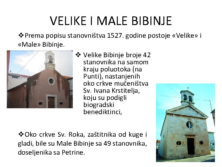 VELIKE I MALE BIBINJE v. Prema popisu stanovništva 1527. godine postoje «Velike» i «Male»