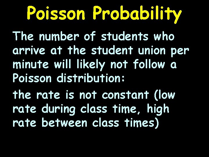 Poisson Probability The number of students who arrive at the student union per minute