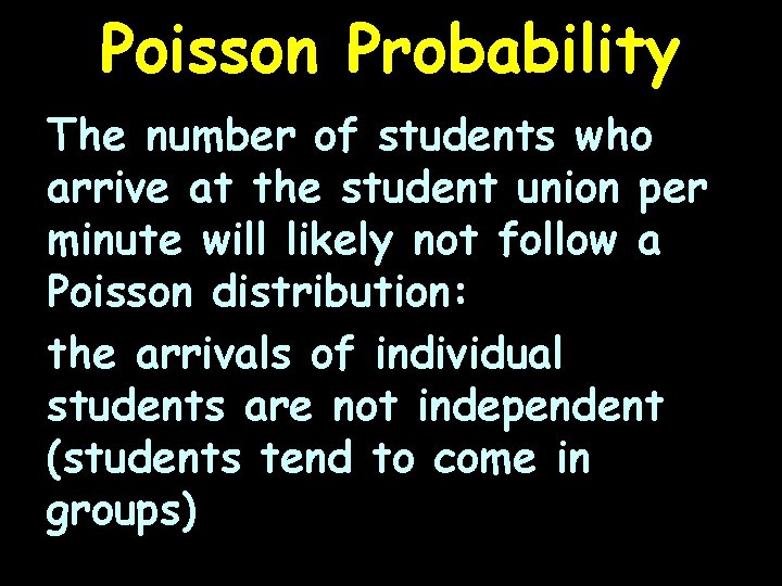 Poisson Probability The number of students who arrive at the student union per minute