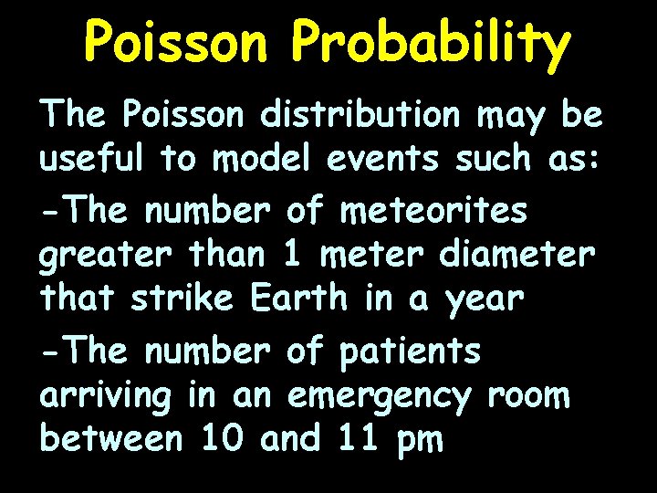 Poisson Probability The Poisson distribution may be useful to model events such as: -The