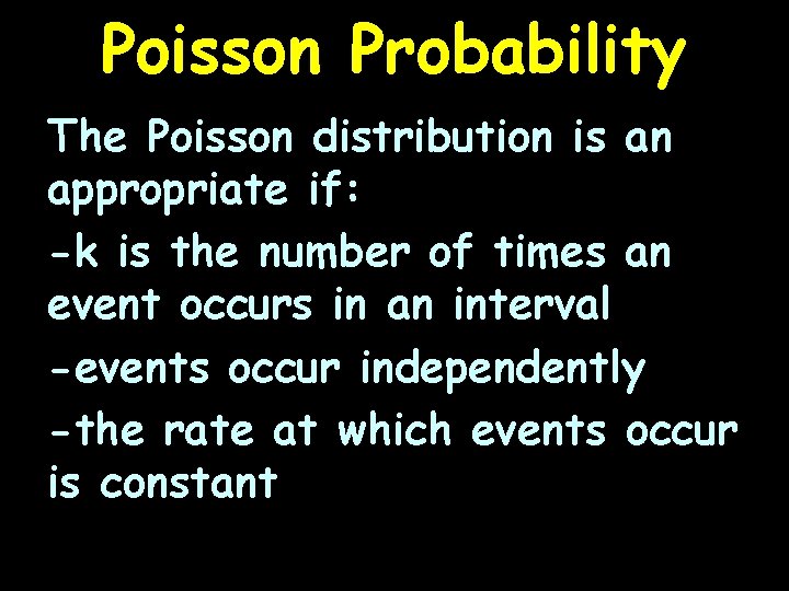 Poisson Probability The Poisson distribution is an appropriate if: -k is the number of