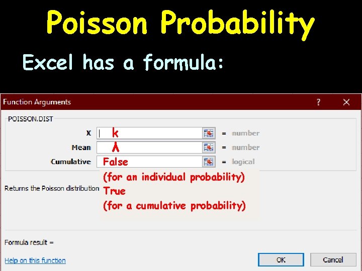 Poisson Probability Excel has a formula: k λ False (for an individual probability) True