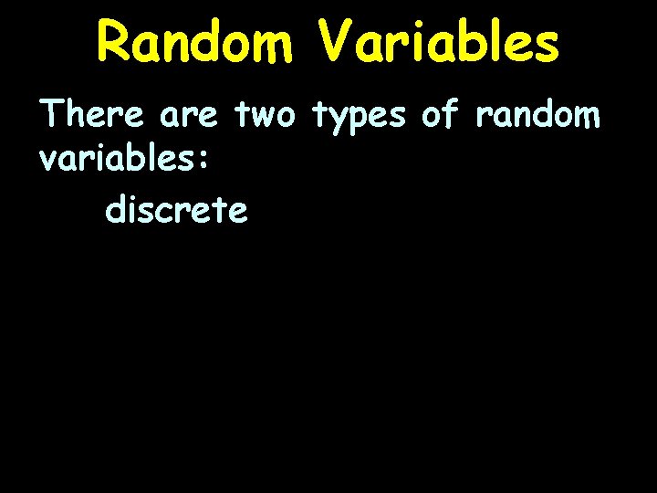 Random Variables There are two types of random variables: discrete 