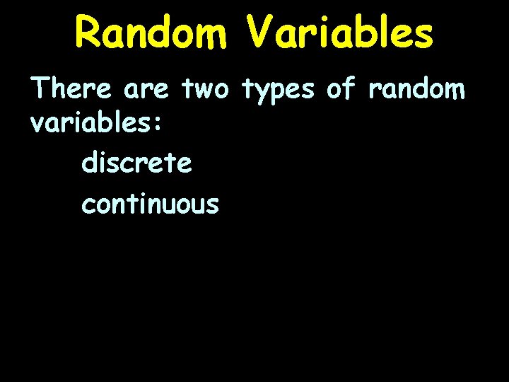 Random Variables There are two types of random variables: discrete continuous 