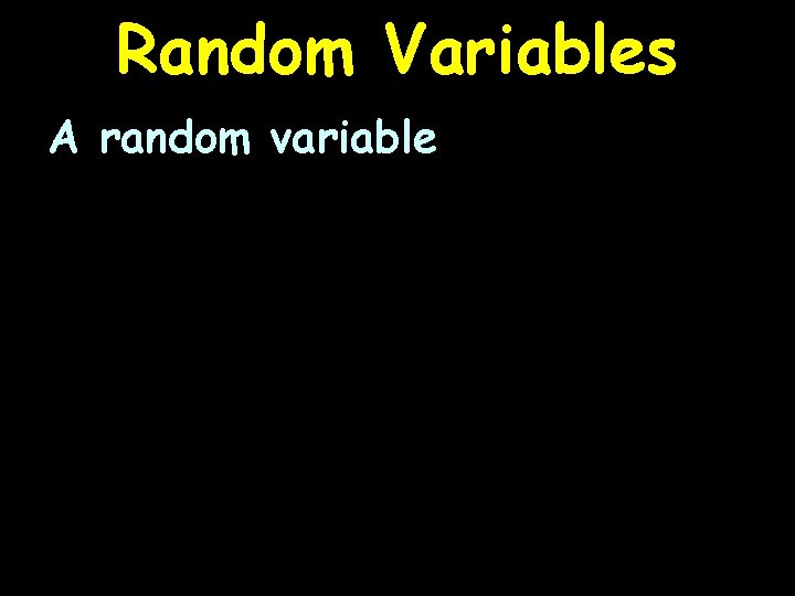Random Variables A random variable 