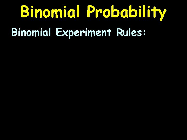 Binomial Probability Binomial Experiment Rules: 