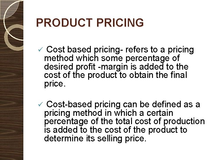PRODUCT PRICING ü Cost based pricing- refers to a pricing method which some percentage