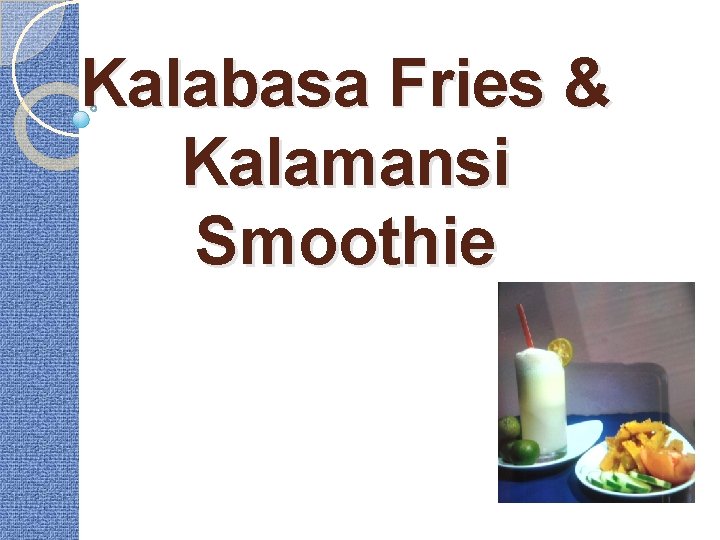 Kalabasa Fries & Kalamansi Smoothie 