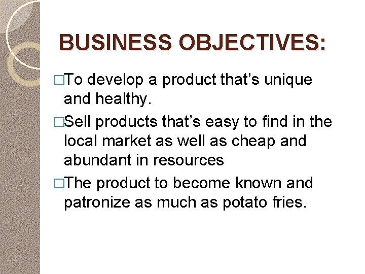 BUSINESS OBJECTIVES: �To develop a product that’s unique and healthy. �Sell products that’s easy